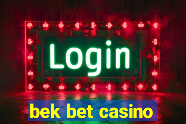 bek bet casino